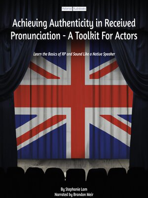 cover image of Achieving Authenticity in Received Pronunciation--A Toolkit For Actors